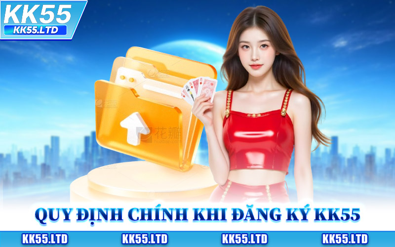 Các Quy Định Chính Khi Đăng Ký KK55