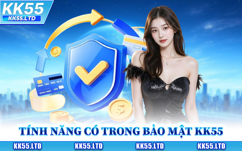 Các Tính Năng Có Trong Bảo Mật KK55