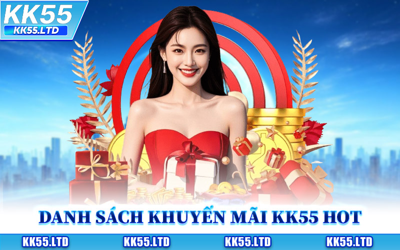 Cập Nhật Danh Sách Khuyến Mãi KK55 Hot