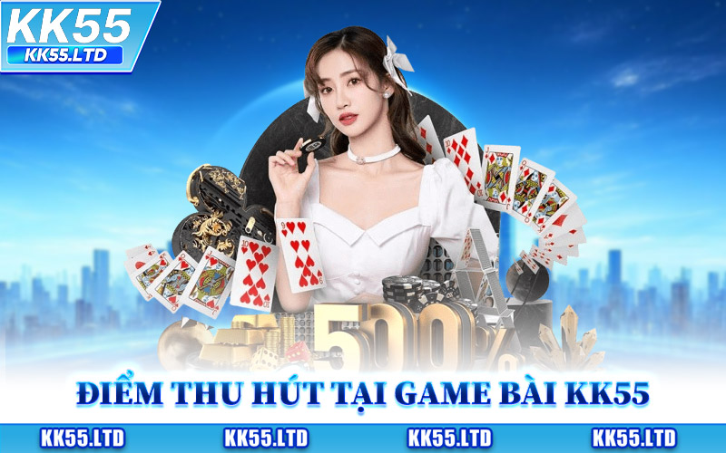 Điểm Thu Hút Tại Game Bài KK55