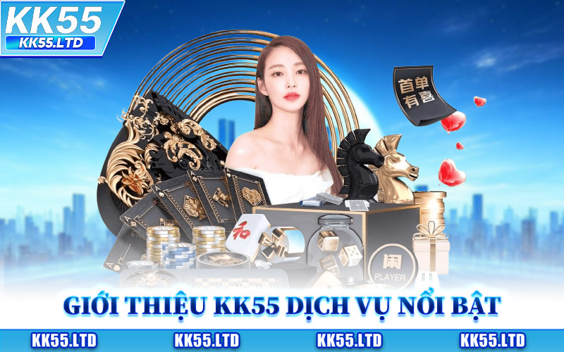 Giới Thiệu KK55 Dịch Vụ Nổi Bật
