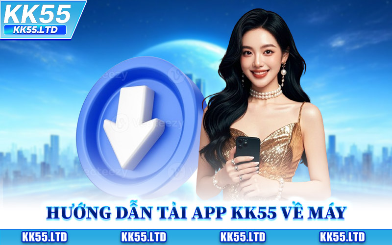 Hướng Dẫn Tải App KK55 Về Máy