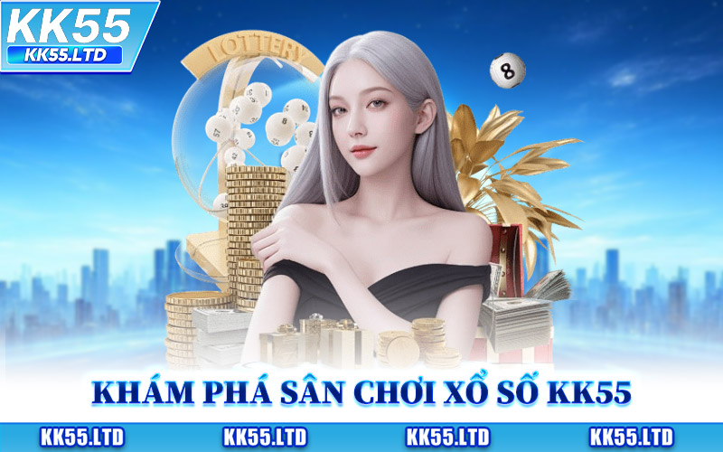Khám Phá Sân Chơi Xổ Số KK55