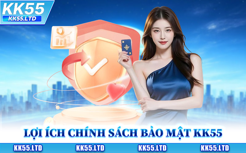 Lợi Ích Của Chính Sách Bảo Mật KK55