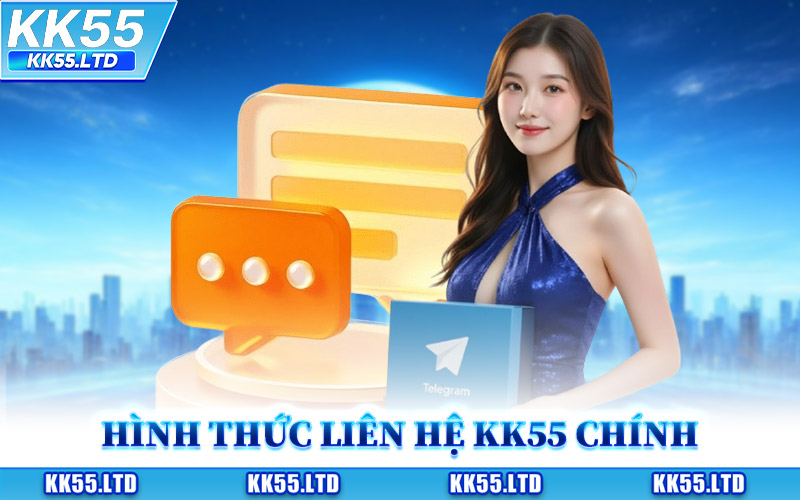 Những Hình Thức Liên Hệ KK55 Chính