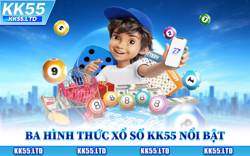 Top Ba Hình Thức Xổ Số KK55 Nổi Bật